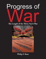 Progress of War: The Length of the Thirty Year's War - Philip F Rose