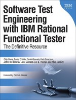 Software Test Engineering with IBM Rational Functional Tester: The Definitive Resource - Chip (Mannheim Steamroller) Davis, Daniel Chirillo, Daniel Gouveia, Fariz Saracevic, Jeffrey B. Bocarsley, Larry Quesada, Lee B. Thomas, Marc van Lint