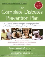 The Complete Diabetes Prevention Plan: A Guide to Understanding the Emerging Epidemic of Prediabetes and Halting Its Pr - Sandra Woodruff, Christopher Saudek