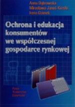 Ochrona i edukacja konsumentów we współczesnej gospodarce rynkowej - Anna Dąbrowska, Mirosława Janoś-Kresło