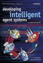 Developing Intelligent Agent Systems: A Practical Guide (Wiley Series in Agent Technology) - Lin Padgham, Michael Winikoff