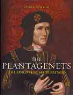 The Plantagenets: The Kings that made Britain 1154-1485 - Derek Wilson