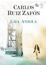 Gra anioła - Carlos Marrodán Casas, Carlos Ruiz Zafón, Katarzyna Okrasko