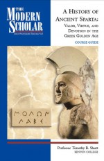 A History of Ancient Sparta: Valor, Virtue, and Devotion in the Greek Golden Age - Timothy B. Shutt