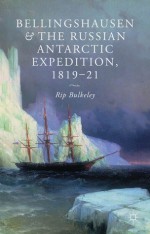 Bellingshausen and the Russian Antarctic Expedition, 1819-21 - Rip Bulkeley