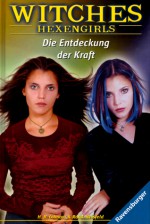 Die Entdeckung der Kraft (Witches: Hexengirls, #1) - H.B. Gilmour, Randi Reisfeld, Uta Laesche