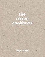 The Naked Cookbook - Tess Ward