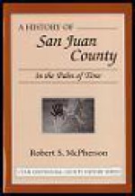 A History of San Juan County: In the Palm of Time - Robert S. McPherson