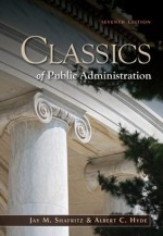 Classics of Public Administration, 7th Edition - Jay M. Shafritz, Albert C. Hyde