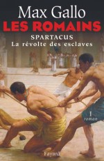 Les Romains:Spartacus, la révolte des esclaves (Littérature Française) (French Edition) - Max Gallo