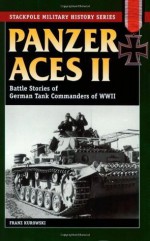 Panzer Aces II: Battles Stories of German Tank Commanders of WWII (Stackpole Military History Series) - Franz Kurowski, David Johnston