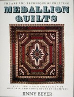 Medallion Quilts: The Art and Technique of Creating Medallion Quilts, Including a Rich Collection of Historic and Contemporary Examples - Jinny Beyer