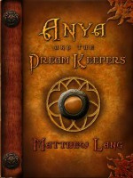 Anya and the Dream Keepers - Matthew Lang