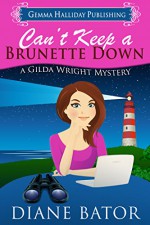 Can't Keep a Brunette Down (Gilda Wright Mysteries Book 1) - Diane Bator