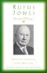 Rufus Jones: Essential Writings (Modern Spiritual Masters Series) - Rufus M. Jones, Kerry S. Walters