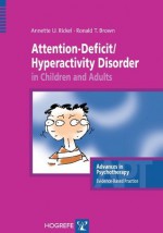 Attention-Deficit/Hyperactivity Disorder in Children and Adults (Advances in Psychotherapy: Evidence-Based Practice) (Advances in Psychotherapy; Evidence-Based Practice) - Anette Rickel, Ronald Brown