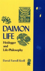 Daimon Life: Heidegger and Life-Philosophy - David Farrell Krell