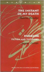 The Instant of My Death /Demeure: Fiction and Testimony - Jacques Derrida, Maurice Blanchot, Elizabeth Rottenberg