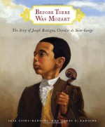 Before There Was Mozart: The Story of Joseph Boulogne, Chevalier de Saint-George - Lesa Cline-Ransome, James E. Ransome