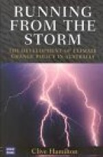 Running from the Storm: The Development of Climate Change Policy in Australia - Clive Hamilton