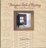 Portuguese Style of Knitting History, Traditions and Techniques - Andrea Wong