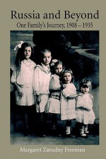 Russia and Beyond: One Family's Journey, 1908 - 1935 - Margaret Freeman