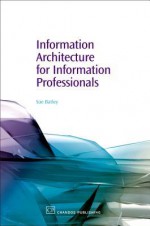 Information Architecture for Information Professionals - Sue Batley