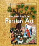 The Lost Treasure Persian Art - Vladimir Lukonin, Anatoly Ivanov