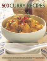 500 Curry Recipes: Discover a World of Spice in Dishes from India, Asia, the Middle East, Africa and the Caribbean, with 500 Photographs - Mridula Baljekar