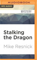 Stalking the Dragon: A Fable of Tonight - Mike Resnick, Peter Ganim