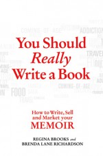 You Should Really Write a Book: Moving Your Memoir From Conception to Sales - Regina Brooks, Brenda Lane Richardson