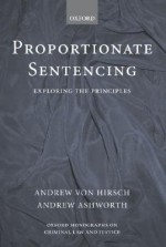 Proportionate Sentencing: Exploring the Principles - Andrew von Hirsch