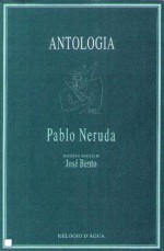 Antologia de Pablo Neruda - Pablo Neruda, José Bento