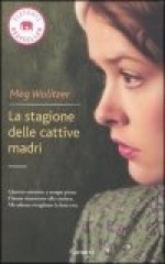 La Stagione Delle Cattive Madri - Meg Wolitzer, Alberto Cristofori