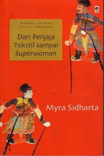 Dari Penjaja Tekstil Sampai Superwoman: Biografi Delapan Penulis Peranakan - Myra Sidharta