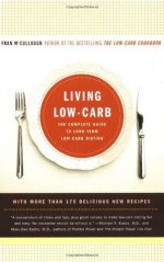 Living Low-Carb: The Complete Guide to Long Term Low-Carb Dieting - Fran McCullough