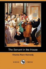 The Servant in the House (Dodo Press) - Charles Rann Kennedy