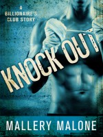 Knock Out (Billionaire's Club: New Orleans #1) - Mallery Malone