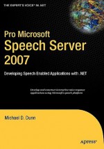 Pro Microsoft Speech Server 2007: Developing Speech Enabled Applications with .NET - Michael Dunn