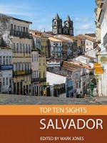 Top Ten Sights: Salvador de Bahia - Mark Jones