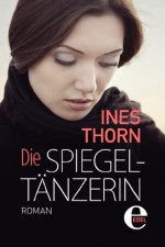 Die Spiegeltänzerin (German Edition) - Ines Thorn