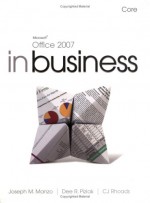 Microsoft Office 2007 in Business Core and Student Resource DVD - Joseph J. Manzo, Dee R. Piziak, Christine J. Rhoads