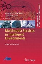 Multimedia Services In Intelligent Environments: Integrated Systems (Smart Innovation, Systems And Technologies) - George A. Tsihrintzis, Maria Virvou