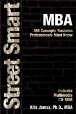 Street Smart Mba: 365 Concepts Business Professionals Must Know (Street Smart Series) - Kris Jamsa