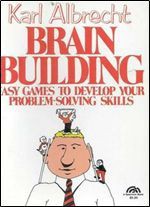 Brain Building: Easy Games to Develop Your Problem-Solving Skills - Karl Albrecht