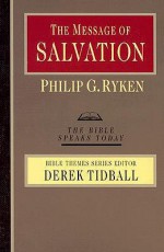 The Message of Salvation: By God's Grace, for God's Glory (Bible Speaks Today: Bible Themes) - Philip Graham Ryken