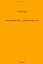 Diary of Samuel Pepys - Volume 01: Preface and L - Samuel, Mynors Bright