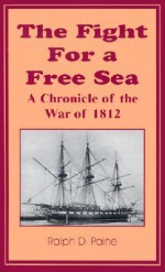 Fight For A Free Sea - Ralph D. Paine