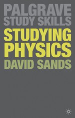 Studying Physics (Palgrave Study Guides) - David Sands