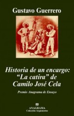 Historia de Un Encargo: La Catira de Camilo Jose Cela: Literatura, Ideologia y Diplomacia En Tiempos de La Hispanidad - Gustavo Guerrero